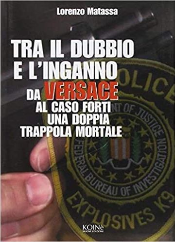 LORENZO MATASSA – “Tra il dubbio e l’inganno. Da Versace al caso Forti, una doppia trappola mortale”
